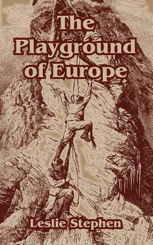 The Playground of Europe de Leslie Stephen