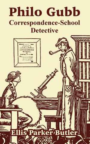 Philo Gubb: Correspondence-School Detective de Ellis Parker Butler