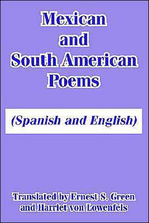 Mexican and South American Poems: (Spanish and English) de Ernest S. Green