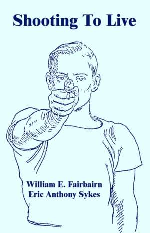 Shooting to Live de William E. Fairbairn