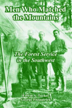 Men Who Matched the Mountains: The Forest Service in the Southwest de Edwin A. Tucker