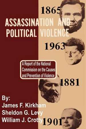 Assassination and Political Violence: A Report of the National Commission on the Causes and Prevention of Violence de James F. Kirkham