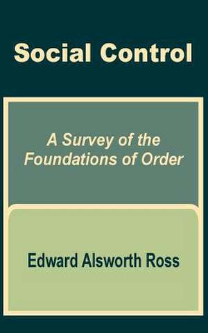 Social Control: A Survey of the Foundations of Order de Edward Alsworth Ross