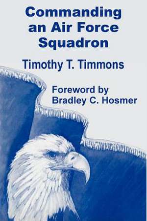 Commanding an Air Force Squadron de Timothy T. Timmons