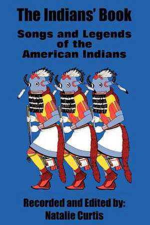 The Indians' Book: Songs and Legends of the American Indians de Natalie Curtis