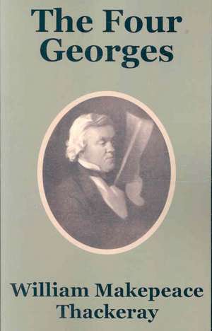 Four Georges, The de William Makepeace Thakeray