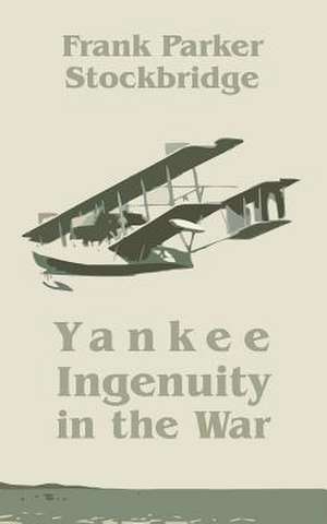 Yankee Ingenuity in the War de Frank Parker Stockbridge