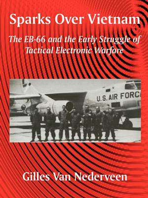 Sparks Over Vietnam: The Eb-66 and the Early Struggle of Tactical Electronic Warfare de Gilles Van Nederveen