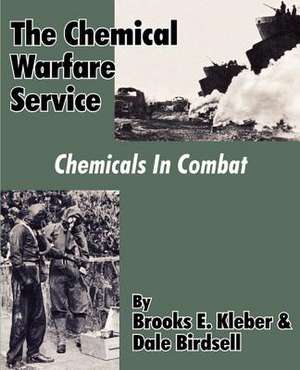 The Chemical Warfare Service: Chemicals in Combat de Brooks E. Kleber