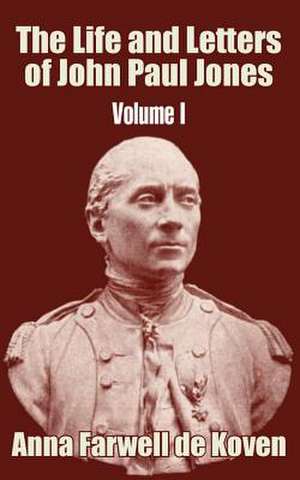 Life and Letters of John Paul Jones (Volume I), The de Anna Farwell De koven