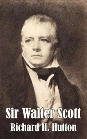 Sir Walter Scott de Richard H. Hutton