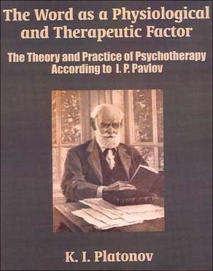 The Word as a Physiological and Therapeutic Factor: The Theory and Practice of Psychotherapy According to I. P. Pavlov de K. I. Platonov