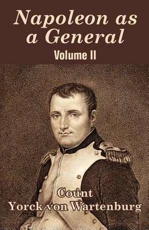 Napoleon as a General (Volume II) de Yorck Von Wartenburg