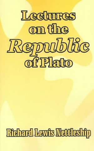 Lectures on the Republic of Plato de Richard Lewis Nettleship