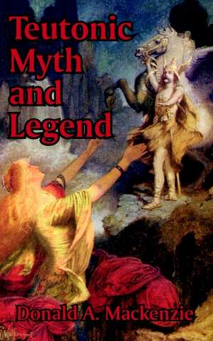 Teutonic Myth and Legend de Donald A. MacKenzie