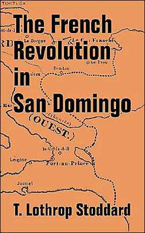 The French Revolution in San Domingo de T. Lothrop Stoddard