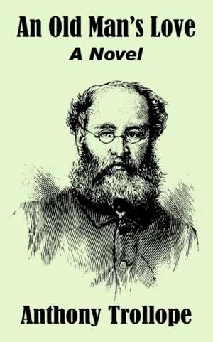 An Old Man's Love: A Novel de Anthony Trollope