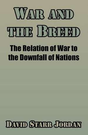 War and the Breed: The Relation of War to the Downfall of Nations de David Starr Jordan