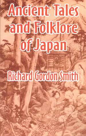 Ancient Tales and Folklore of Japan de Richard Gordon Smith