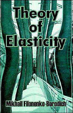 Theory of Elasticity de Mikhail Filonenko-Borodich