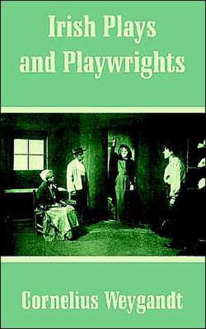 Irish Plays and Playwrights de Cornelius Weygandt