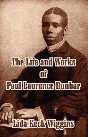 The Life and Works of Paul Laurence Dunbar de Lida Keck Wiggins