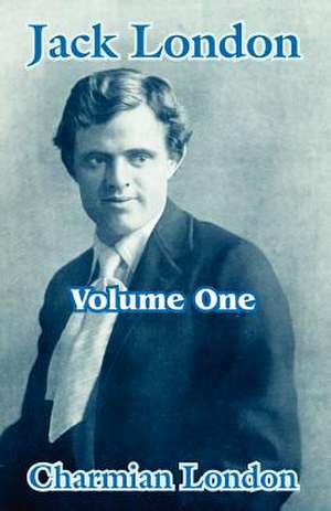 Jack London (Volume One) de Charmian London