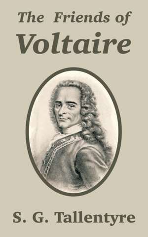 The Friends of Voltaire de S. G. TALLENTYRE