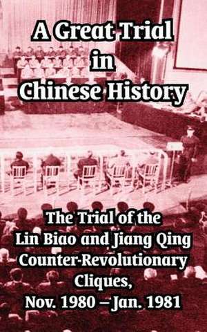 A Great Trial in Chinese History: The Trial of the Lin Biao and Jiang Qing Counter-Revolutionary Cliques, Nov. 1980-Jan. 1981 de Fei Hsiao Tung