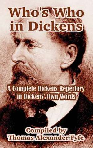 Who's Who in Dickens: A Complete Dickens Repertory in Dickens' Own Words de Thomas Alexander Fyfe