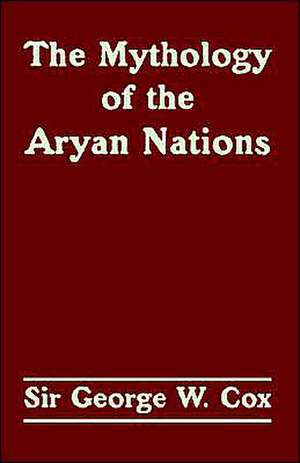 The Mythology of the Aryan Nations de George W. Cox