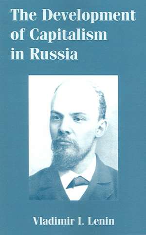 The Development of Capitalism in Russia de Vladimir Ilich Lenin