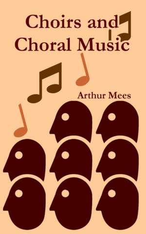 Choirs and Choral Music de Arthur Mees