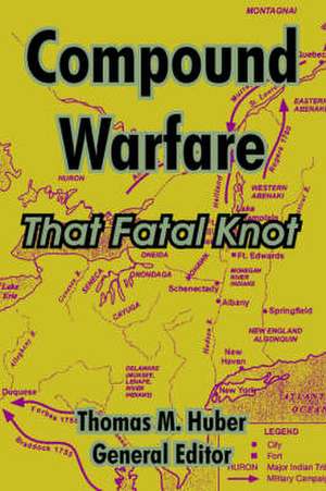 Compound Warfare: That Fatal Knot de Thomas M. Huber