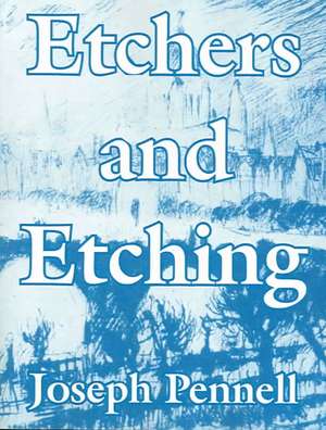 Etchers and Etching de Joseph Pennell