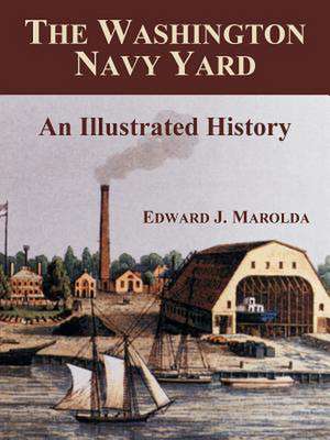 The Washington Navy Yard: An Illustrated History de Edward J. Marolda