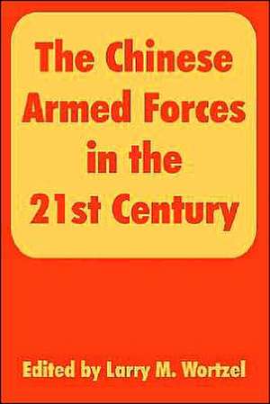 The Chinese Armed Forces in the 21st Century de Larry M. Wortzel