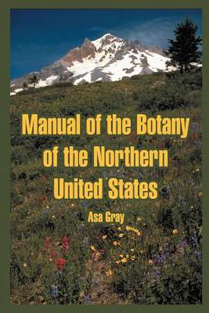 Manual of the Botany of the Northern United States de Asa Gray