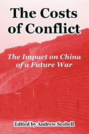 The Costs of Conflict: The Impact on China of a Future War de Andrew Scobell