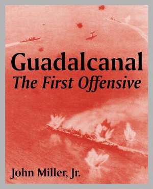 Guadalcanal: The First Offensive de Jr. John Miller