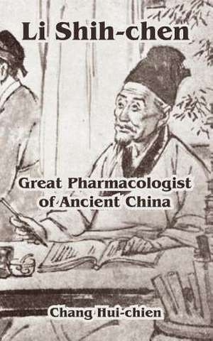 Li Shih-Chen: Great Pharmacologist of Ancient China de Chang Hui-Chien