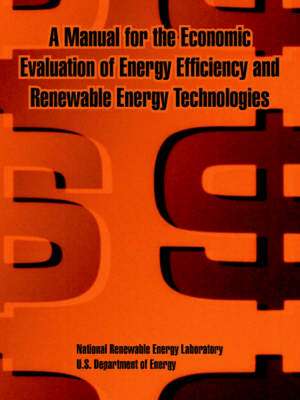 A Manual for the Economic Evaluation of Energy Efficiency and Renewable Energy Technologies de US Department of Energy