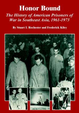 Honor Bound: The History of American Prisoners of War in Southeast Asia, 1961-1973 de Stuart I. Rochester