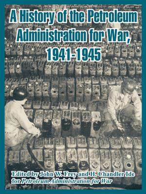 A History of the Petroleum Administration for War, 1941-1945 de Admini Petroleum Administration for War