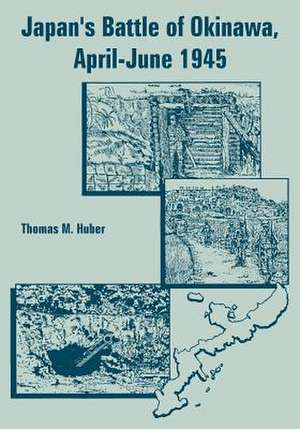 Japan's Battle of Okinawa, April-June 1945 de Thomas M. Huber