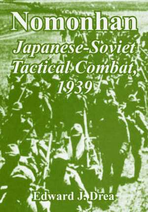 Nomonhan: Japanese-Soviet Tactical Combat, 1939 de Edward J. Drea