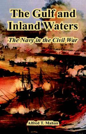 The Gulf and Inland Waters: The Navy in the Civil War de Alfred Thayer Mahan