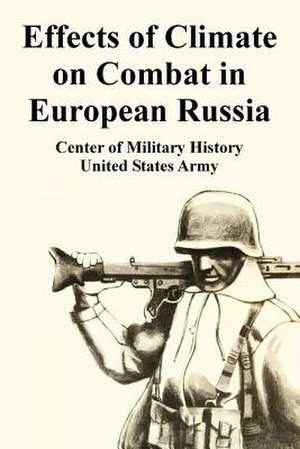 Effects of Climate on Combat in European Russia de Of Military Center of Military History