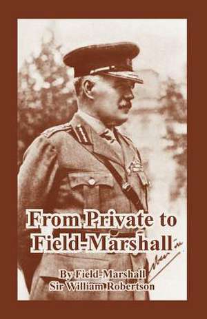 From Private to Field-Marshall de Field-Marshall Sir William Robertson