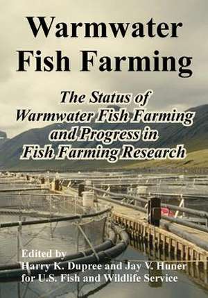 Warmwater Fish Farming: The Status of Warmwater Fish Farming and Progress in Fish Farming Research de U S Fish & Wildlife Service